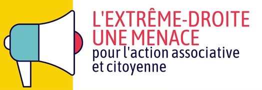 L’EXTRÊME-DROITE, UNE MENACE POUR L’ACTION ASSOCIATIVE ET CITOYENNE